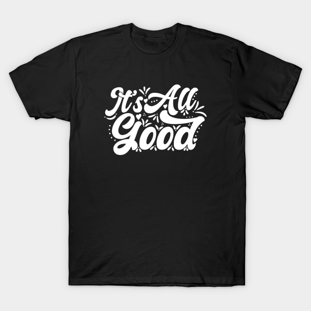 It's All Good T-Shirt by Zen Cosmos Official